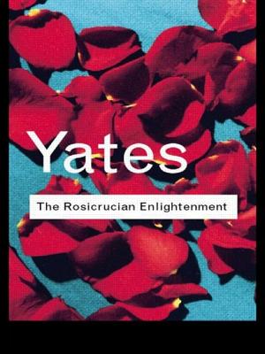 The Rosicrucian Enlightenment - Yates, Frances Amelia