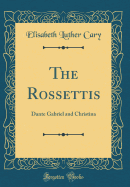 The Rossettis: Dante Gabriel and Christina (Classic Reprint)