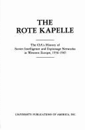 The Rote Kapelle: The CIA's History of Soviet Intelligence and Espionage Networks in Western Europe, 1936-1945