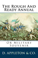 The Rough and Ready Annual: Or Military Souvenir