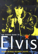 The Rough Guide to Elvis: The Man: The Music: The Movies: The Myth - Rough Guides