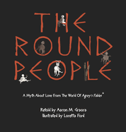 The Round People: A Myth About Love From The World Of Agrey's Fables