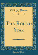 The Round Year (Classic Reprint)