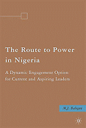 The Route to Power in Nigeria: A Dynamic Engagement Option for Current and Aspiring Leaders