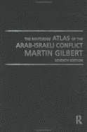 The Routledge Atlas of the Arab-Israeli Conflict: The Complete History of the Struggle and the Efforts to Resolve It
