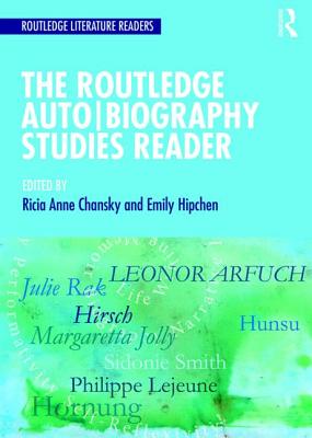 The Routledge Auto Biography Studies Reader - Chansky, Ricia (Editor), and Hipchen, Emily (Editor)