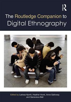 The Routledge Companion to Digital Ethnography - Hjorth, Larissa (Editor), and Horst, Heather (Editor), and Galloway, Anne (Editor)