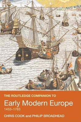 The Routledge Companion to Early Modern Europe, 1453-1763 - Cook, Chris, and Broadhead, Philip