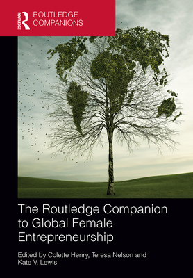 The Routledge Companion to Global Female Entrepreneurship - Henry, Colette (Editor), and Nelson, Teresa (Editor), and Lewis, Kate (Editor)