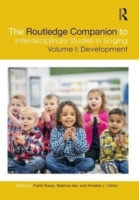 The Routledge Companion to Interdisciplinary Studies in Singing, Volume I: Development - Russo, Frank A (Editor), and Ilari, Beatriz (Editor), and Cohen, Annabel J (Editor)