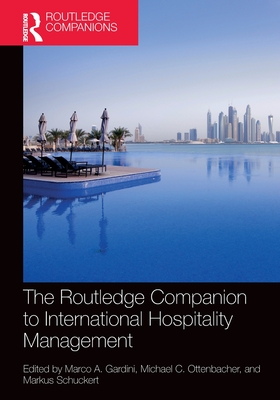 The Routledge Companion to International Hospitality Management - Gardini, Marco a (Editor), and Ottenbacher, Michael C (Editor), and Schuckert, Markus (Editor)