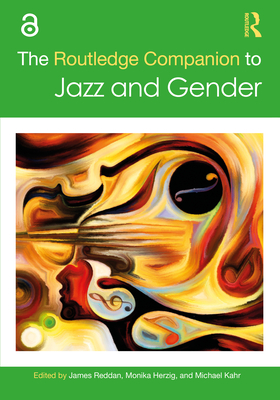 The Routledge Companion to Jazz and Gender - Reddan, James (Editor), and Herzig, Monika (Editor), and Kahr, Michael (Editor)