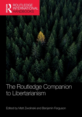 The Routledge Companion to Libertarianism - Zwolinski, Matt (Editor), and Ferguson, Benjamin (Editor)