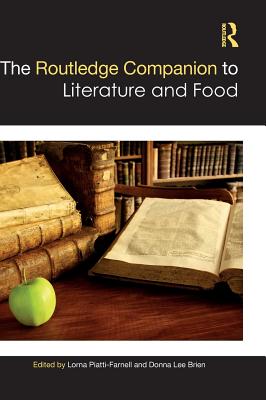 The Routledge Companion to Literature and Food - Piatti-Farnell, Lorna (Editor), and Lee Brien, Donna (Editor)