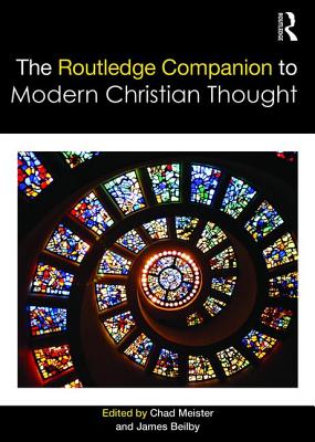 The Routledge Companion to Modern Christian Thought - Meister, Chad (Editor), and Beilby, James (Editor)