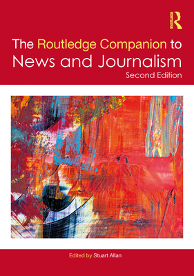 The Routledge Companion to News and Journalism - Allan, Stuart (Editor)
