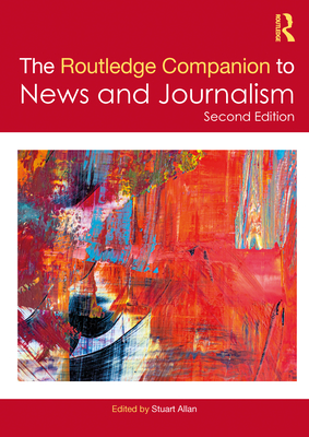 The Routledge Companion to News and Journalism - Allan, Stuart (Editor)