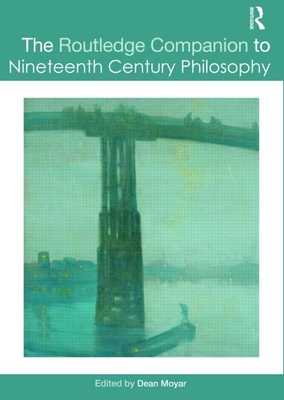 The Routledge Companion to Nineteenth Century Philosophy - Moyar, Dean (Editor)