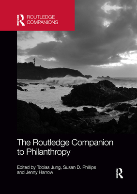 The Routledge Companion to Philanthropy - Jung, Tobias (Editor), and Phillips, Susan D. (Editor), and Harrow, Jenny (Editor)