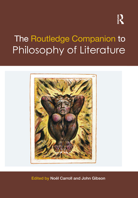 The Routledge Companion to Philosophy of Literature - Carroll, Nol (Editor), and Gibson, John (Editor)