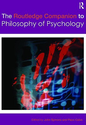 The Routledge Companion to Philosophy of Psychology - Robins, Sarah (Editor), and Symons, John (Editor), and Calvo, Paco (Editor)