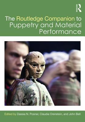 The Routledge Companion to Puppetry and Material Performance - Posner, Dassia N. (Editor), and Orenstein, Claudia (Editor), and Bell, John (Editor)