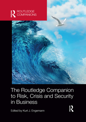 The Routledge Companion to Risk, Crisis and Security in Business - Engemann, Kurt J. (Editor)