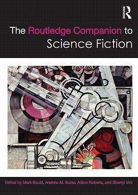 The Routledge Companion to Science Fiction - Bould, Mark, Dr. (Editor), and Butler, Andrew (Editor), and Roberts, Adam (Editor)