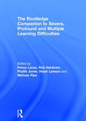 The Routledge Companion to Severe, Profound and Multiple Learning Difficulties - Lacey, Penny (Editor), and Ashdown, Rob (Editor), and Jones, Phyllis (Editor)