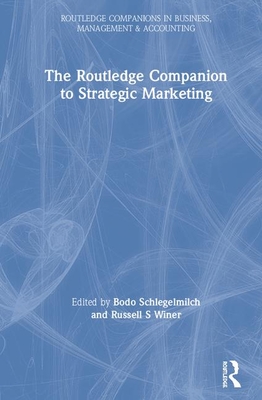 The Routledge Companion to Strategic Marketing - Schlegelmilch, Bodo B (Editor), and Winer, Russell S (Editor)