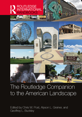 The Routledge Companion to the American Landscape - Post, Chris W (Editor), and Greiner, Alyson L (Editor), and Buckley, Geoffrey L (Editor)