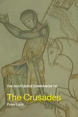 The Routledge Companion to the Crusades - Lock, Peter