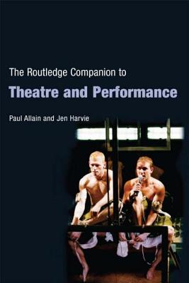 The Routledge Companion to Theatre and Performance - Allain, Paul, Dr., and Harvie, Jen