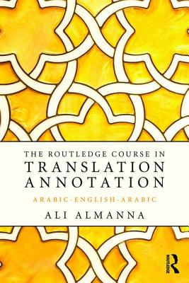 The Routledge Course in Translation Annotation: Arabic-English-Arabic - Almanna, Ali