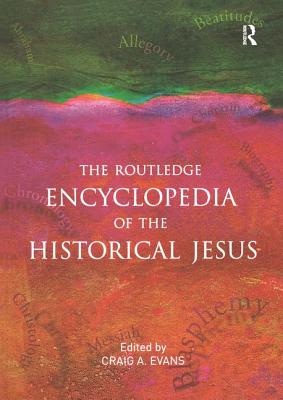 The Routledge Encyclopedia of the Historical Jesus - Evans, Craig a (Editor)