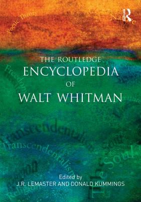 The Routledge Encyclopedia of Walt Whitman - LeMaster, J.R. (Editor), and Kummings, Donald (Editor)