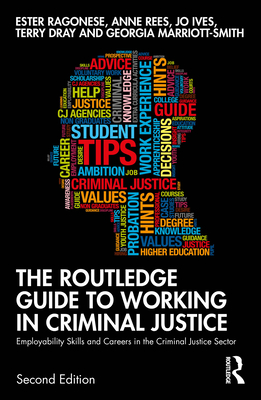 The Routledge Guide to Working in Criminal Justice: Employability Skills and Careers in the Criminal Justice Sector - Ragonese, Ester, and Rees, Anne, and Ives, Jo
