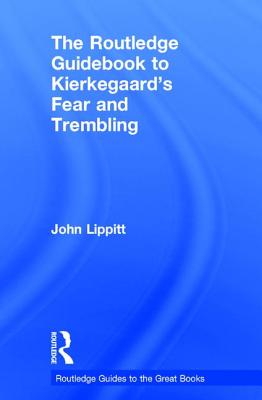 The Routledge Guidebook to Kierkegaard's Fear and Trembling - Lippitt, John