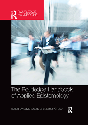 The Routledge Handbook of Applied Epistemology - Coady, David (Editor), and Chase, James (Editor)