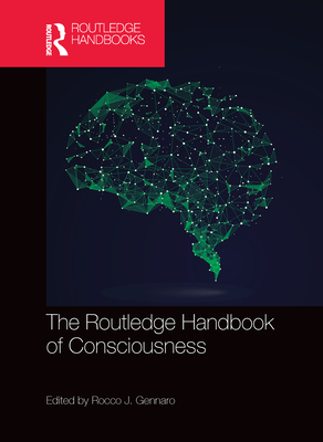 The Routledge Handbook of Consciousness - Gennaro, Rocco J. (Editor)