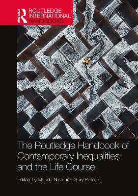 The Routledge Handbook of Contemporary Inequalities and the Life Course - Nico, Magda (Editor), and Pollock, Gary (Editor)