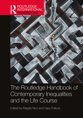 The Routledge Handbook of Contemporary Inequalities and the Life Course - Nico, Magda (Editor), and Pollock, Gary (Editor)