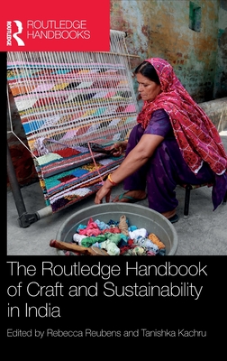 The Routledge Handbook of Craft and Sustainability in India - Reubens, Rebecca (Editor), and Kachru, Tanishka (Editor)