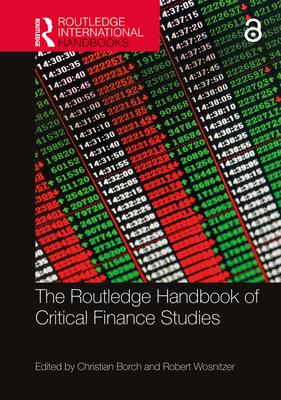 The Routledge Handbook of Critical Finance Studies - Borch, Christian (Editor), and Wosnitzer, Robert (Editor)