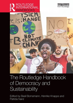 The Routledge Handbook of Democracy and Sustainability - Bornemann, Basil (Editor), and Knappe, Henrike (Editor), and Nanz, Patrizia (Editor)