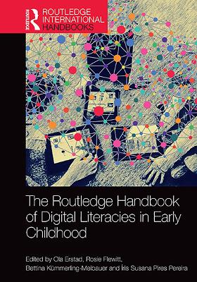 The Routledge Handbook of Digital Literacies in Early Childhood - Erstad, Ola (Editor), and Flewitt, Rosie (Editor), and Kmmerling-Meibauer, Bettina (Editor)