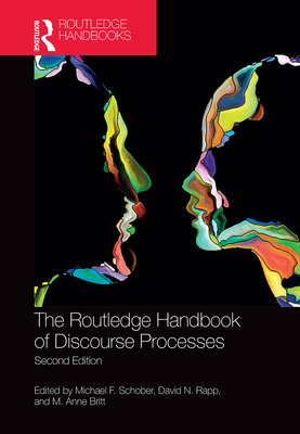 The Routledge Handbook of Discourse Processes: Second Edition - Schober, Michael F (Editor), and Rapp, David N (Editor), and Britt, M Anne (Editor)