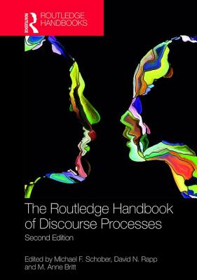 The Routledge Handbook of Discourse Processes: Second Edition - Schober, Michael F (Editor), and Rapp, David N (Editor), and Britt, M Anne (Editor)