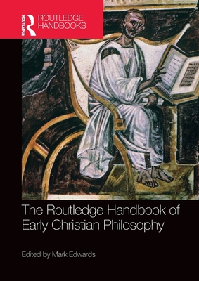 The Routledge Handbook of Early Christian Philosophy - Edwards, Mark (Editor)