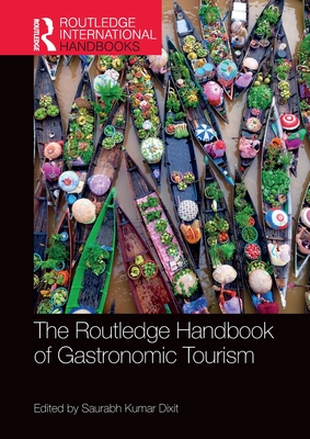 The Routledge Handbook of Gastronomic Tourism - Dixit, Saurabh Kumar (Editor)